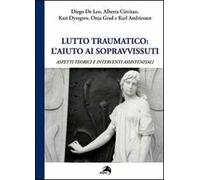 Lutto traumatico. L'aiuto ai sopravvissuti. Aspetti teorici e interventi assistenziali