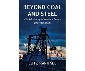 Lutz Raphael Beyond Coal and Steel (Tascabile)