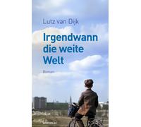 Lutz van Dijk Irgendwann die weite Welt: Roman (Tascabile)
