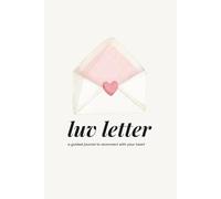 Luv Letter: A Guided Journal to Reconnect With Your Heart and Celebrate You