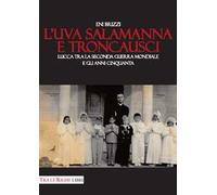 L'uva salamanna e Troncausci. Lucca tra la seconda guerra mondiale e gli anni Cinquanta