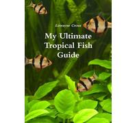 Luwayne Crous My Ultimate Tropical Fish Guide (Tascabile)