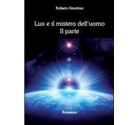 Lux e il mistero dell’uomo Vol.2 di Roberto Sciortino, 2013, Youcanprint