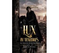 Lux in tenebris - Il Falco d'Oltrarno: Luce su Firenze