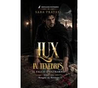 Lux in tenebris - Il Falco d'Oltrarno: Sangue su Firenze