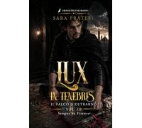 Lux in tenebris - Il Falco d'Oltrarno: Sangue su Firenze