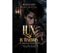Lux in tenebris - Il Falco d'Oltrarno: Sussurri su Firenze