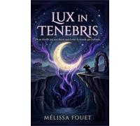 Lux in Tenebris: On ne réveille pas une déesse sans brûler le monde qui l'entoure