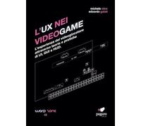L'UX nei videogame. L'esperienza del videogiocatore attraverso teorie e pratiche di UI, GUI e HUD