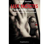 Lux noctis. Luce della notte. Amori attraverso realtà parallele