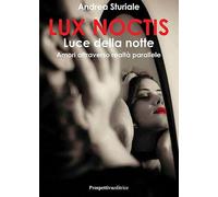 Lux noctis. Luce della notte. Amori attraverso realtà parallele