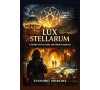 Lux Stellarum: A Thriller of Fear, Faith, and Global Conspiracy
