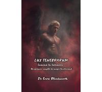 Lux Tenebrarum Lumina În Întuneric: Un grimoir complet de magie luciferian¿
