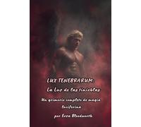 Lux Tenebrarum: Un grimorio completo de magia luciferina