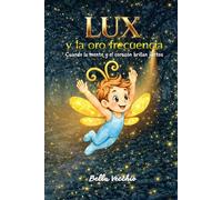 Lux y la Oro Frecuencia: Cuando la mente y el corazón brillan juntos