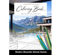 Luxe Design Collection: Modern Mountain Retreat Homes Coloring Book for Adults: A Luxury Alpine Home Coloring Collection Inspired by peaceful Mountain Living