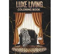Luxe Living: A Glam Home and Self-Care Coloring Book Featuring Elegant Interiors, Relaxing Moments, and Beautiful Illustrations of Confidence, Calm, and Creativity