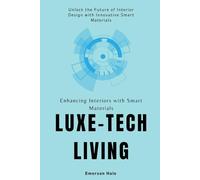 Luxe-Tech Living: Enhancing Interiors with Smart Materials: Unlock the Future of Interior Design with Innovative Smart Materials