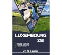 LUXEMBOURG GUIDE DE VOYAGE: Découvrez les meilleures attractions, activités de plein air, trésors cachés et excursions d'une journée pour les voyageurs aventureux