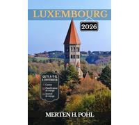 LUXEMBOURG GUIDE DE VOYAGE: Le manuel de l'aventurier solitaire vers des joyaux cachés, des sites emblématiques etSecrets locaux