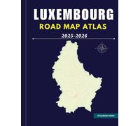 LUXEMBOURG ROAD MAP ATLAS 2025-2026: Complete Driving and Travel Atlas with Highways, Cities, Villages, Ferry Routes, and Tourist Highlights.