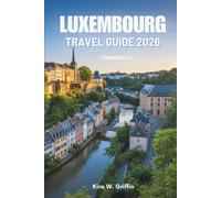 LUXEMBOURG TRAVEL GUIDE 2026: Discover the Charming Villages and Historic Sites of Europe
