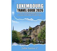Luxembourg Travel Guide 2026: Your Friendly Companion to Discovering Europe’s Hidden Gem