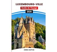 LUXEMBOURG-VILLE GUIDE DE VOYAGE 2026: Explorez les joyaux cachés, les sites incontournables, les meilleurs restaurants, les recommandations de séjour et les conseils essentiels aux visiteurs.