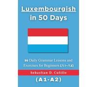 Luxembourgish in 50 Days: 50 Daily Grammar Lessons and Exercises for Beginners (A1-A2)
