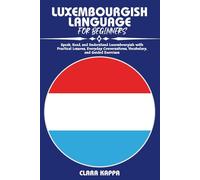 LUXEMBOURGISH LANGUAGE FOR BEGINNERS: Speak, Read, and Understand Luxembourgish with Practical Lessons, Everyday Conversations, Vocabulary, and Guided Exercises