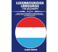 LUXEMBOURGISH LANGUAGE FOR BEGINNERS: Speak, Read, and Understand Luxembourgish with Practical Lessons, Everyday Conversations, Vocabulary, and Guided Exercises