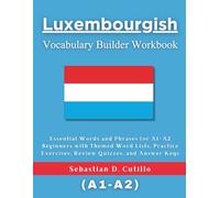 Luxembourgish Vocabulary Builder Workbook: Essential Words and Phrases for A1-A2 Beginners with Themed Word Lists, Practice Exercises, Review Quizzes, and Answer Keys