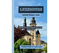 Luxemburg Reiseführer 2025: Wandern Sie durch Schlösser, Kultur und zeitlose Täler
