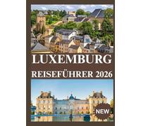 LUXEMBURG REISEFÜHRER 2026