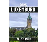 LUXEMBURG REISEFÜHRER: Entdecken Sie Luxemburgs Top-Attraktionen, verborgene Schätze, Outdoor-Aktivitäten, Kultur und lokale Geheimnisse für abenteuerlustige Alleinreisende