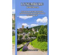 LUXEMBURG REISGIDS 2026: EEN REIS DOOR DE GESCHIEDENIS, SCHOONHEID EN MODERNE WONDEREN VAN LUXEMBURG