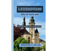 Luxemburgo Guía de viaje 2025: Pasea por castillos, cultura y valles eternos