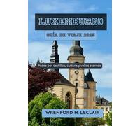 Luxemburgo Guía de viaje 2025: Pasea por castillos, cultura y valles eternos