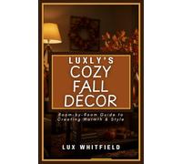 Luxly’s Cozy Fall Décor: Room-by-Room Guide to Creating Warmth & Style