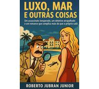LUXO, MAR E OUTRAS COISAS: Um assassinato inesperado, um detetive atrapalhado e um romance que complica mais do que o próprio caso.
