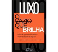 LUXO: O Vazio que Brilha: Indícios de apego material e pobreza interior disfarçados de elegância