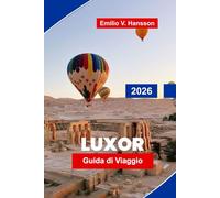 LUXOR Guida di viaggio 2026: Scopri antichi templi, crociere sul Nilo, mercati locali, siti storici e consigli pratici per la tua avventura in Egitto