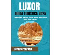 LUXOR GUIDA TURISTICA 2025 (A colori): "Esplora il fascino senza tempo della città della luce eterna"