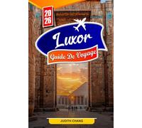 LUXOR GUIDE DE VOYAGE 2026: Explorez les anciens temples d'Égypte, la vallée des rois, les croisières sur le Nil et les tombes cachées avec des conseils et des itinéraires locaux