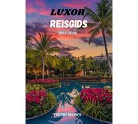 LUXOR REISGIDS 2025/2026: Oude wonderen, tijdloze reizen en praktische tips voor het hart van Egypte