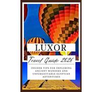 Luxor Travel Guide 2026: Insider Tips for Exploring Ancient Wonders and Unforgettable Egyptian Adventures
