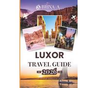 Luxor Travel Guide 2026: Unveiling Ancient Egypt: Insider Tips for Memorable Nile Adventures