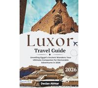 Luxor Travel Guide 2026: Unveiling Egypt’s Ancient Wonders: Your Ultimate Companion for Memorable Adventures in 2026