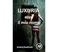 LUXURIA. Ecco il mio nome
