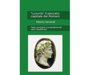 "Luxuria": Il peccato capitale dei Romani: Fasto, corruzione e la decadenza dei valori repubblicani